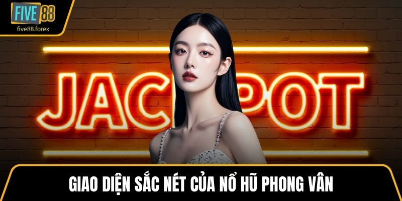 Giao diện sắc nét của nổ hũ phong vân