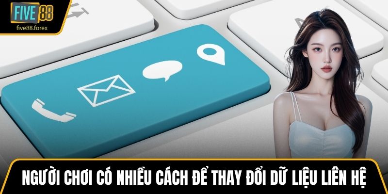 Người chơi có nhiều  cách để thay đổi dữ liệu liên hệ